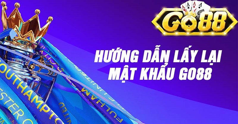 Lấy lại tài khoản Go88 trong trường hợp quên mật khẩu Go88 đơn giản